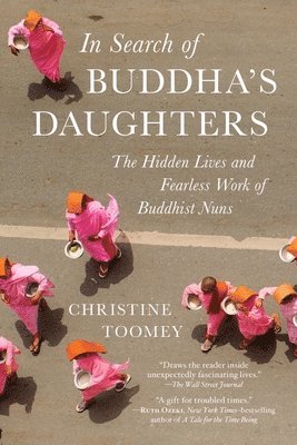 In Search of Buddha's Daughters: The Hidden Lives and Fearless Work of Buddhist Nuns 1