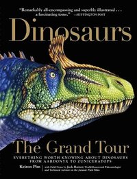 bokomslag Dinosaurs - The Grand Tour: Everything Worth Knowing about Dinosaurs from Aardonyx to Zuniceratops