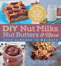 bokomslag DIY Nut Milks, Nut Butters, and More