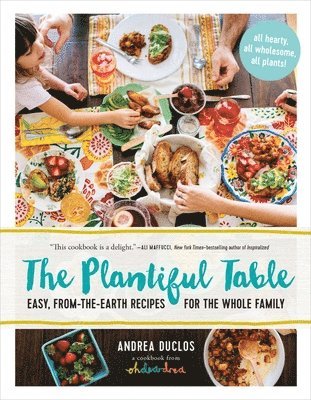 Plantiful Table: Easy, From-the-Earth Recipes for the Whole Family 1