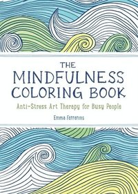 bokomslag The Mindfulness Coloring Book: Relaxing, Anti-Stress Nature Patterns and Soothing Designs