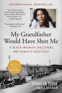 bokomslag My Grandfather Would Have Shot Me: A Black Woman Discovers Her Family's Nazi Past
