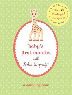 Sophie La Girafe(r) - Baby's First Months with Sophie La Girafe(r): A Daily Log Book: Keep Track of Sleep, Feeding, Changes, and More!, Häftad