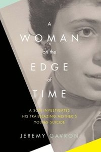 bokomslag A Woman on the Edge of Time: A Son Investigates His Trailblazing Mother's Young Suicide