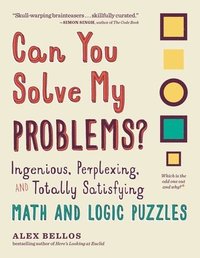 bokomslag Can You Solve My Problems?: Ingenious, Perplexing, and Totally Satisfying Math and Logic Puzzles