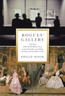 bokomslag Rogues' Gallery: The Rise (and Occasional Fall) of Art Dealers, the Hidden Players in the History of Art