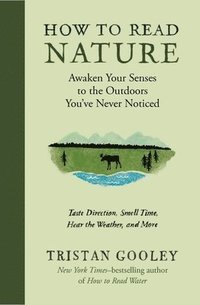 bokomslag How to Read Nature: Awaken Your Senses to the Outdoors You've Never Noticed