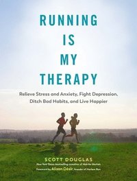 bokomslag Running Is My Therapy: Relieve Stress and Anxiety, Fight Depression, Ditch Bad Habits, and Live Happier
