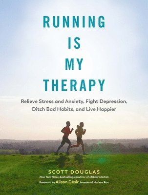 bokomslag Running Is My Therapy: Relieve Stress and Anxiety, Fight Depression, Ditch Bad Habits, and Live Happier