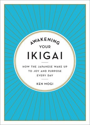 bokomslag Awakening Your Ikigai: How the Japanese Wake Up to Joy and Purpose Every Day