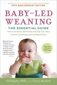 bokomslag Baby-Led Weaning, Completely Updated and Expanded Tenth Anniversary Edition: The Essential Guide - How to Introduce Solid Foods and Help Your Baby to