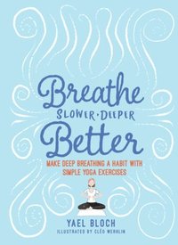 bokomslag Breathe Slower, Deeper, Better: Make Deep Breathing a Habit with Simple Yoga Exercises
