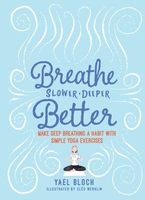 bokomslag Breathe Slower, Deeper, Better: Make Deep Breathing a Habit with Simple Yoga Exercises