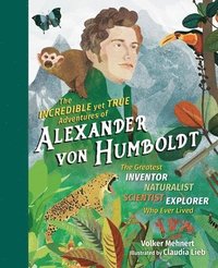 bokomslag The Incredible yet True Adventures of Alexander von Humboldt