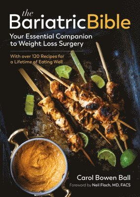 bokomslag The Bariatric Bible: Your Essential Companion to Weight Loss Surgery - With Over 120 Recipes for a Lifetime of Eating Well