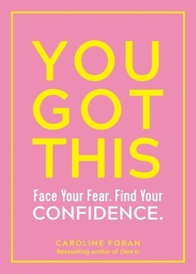 You Got This: Face Your Fear. Find Your Confidence. 1