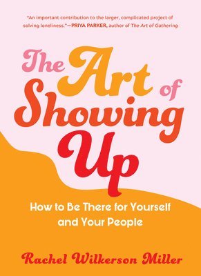 bokomslag The Art of Showing Up: How to Be There for Yourself and Your People