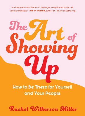 The Art of Showing Up: How to Be There for Yourself and Your People 1