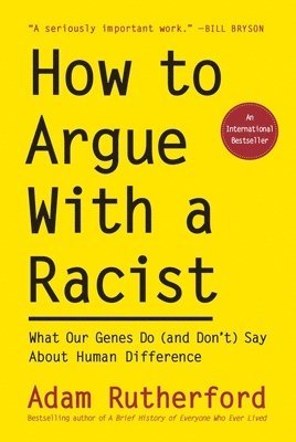 bokomslag How to Argue with a Racist: What Our Genes Do (and Don't) Say about Human Difference