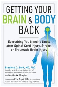 bokomslag Getting Your Brain and Body Back: Everything You Need to Know After Spinal Cord Injury, Stroke, or Traumatic Brain Injury