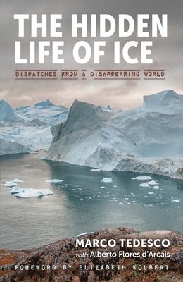 bokomslag The Hidden Life of Ice: Dispatches from a Disappearing World