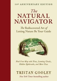bokomslag The Natural Navigator, Tenth Anniversary Edition: The Rediscovered Art of Letting Nature Be Your Guide