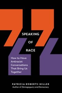 bokomslag Speaking of Race: How to Have Antiracist Conversations That Bring Us Together