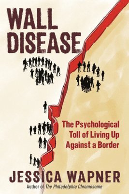 bokomslag Wall Disease: The Psychological Toll of Living Up Against a Border
