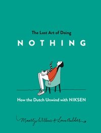 bokomslag The Lost Art of Doing Nothing: How the Dutch Unwind with Niksen