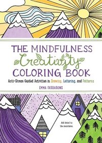 bokomslag The Mindfulness Creativity Coloring Book: The Anti-Stress Adult Coloring Book with Guided Activities in Drawing, Lettering, and Patterns