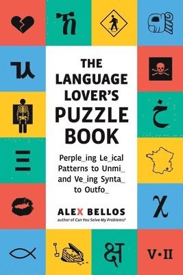 Alex Bellos - The Language Lover's Puzzle Book: A World Tour of Languages and Alphabets in 100 Amazing Puzzles, Häftad
