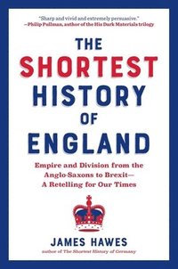 bokomslag The Shortest History of England: Empire and Division from the Anglo-Saxons to Brexit - A Retelling for Our Times