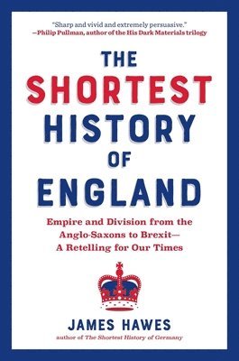 bokomslag Shortest History of England: Empire and Division from the Anglo-Saxons to Brexit - A Retelling for Our Times