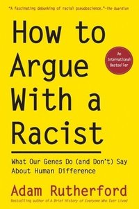 bokomslag How to Argue with a Racist: What Our Genes Do (and Don't) Say about Human Difference