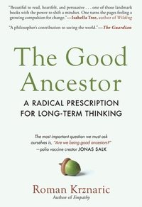 bokomslag The Good Ancestor: A Radical Prescription for Long-Term Thinking