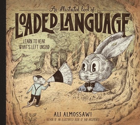 An Illustrated Book of Loaded Language: Learn to Hear What's Left Unsaid 1