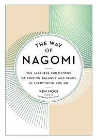 bokomslag The Way of Nagomi: The Japanese Philosophy of Finding Balance and Peace in Everything You Do