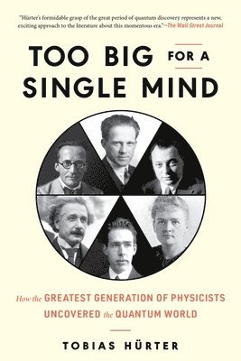 bokomslag Too Big for a Single Mind: How the Greatest Generation of Physicists Uncovered the Quantum World