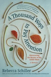 bokomslag A Thousand Ways to Pay Attention: Discovering the Beauty of My ADHD Mind - A Memoir