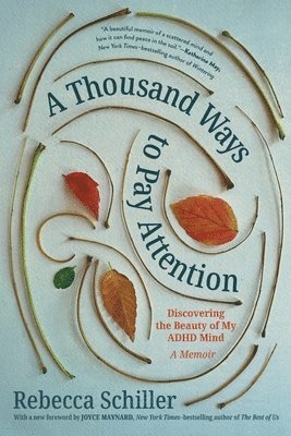 A Thousand Ways to Pay Attention: Discovering the Beauty of My ADHD Mind - A Memoir 1