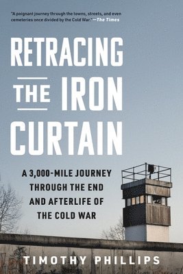 bokomslag Retracing the Iron Curtain: A 3,000-Mile Journey Through the End and Afterlife of the Cold War