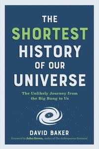 bokomslag The Shortest History of Our Universe - The Unlikely Journey from the Big Bang to Us