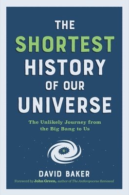 bokomslag The Shortest History of Our Universe - The Unlikely Journey from the Big Bang to Us