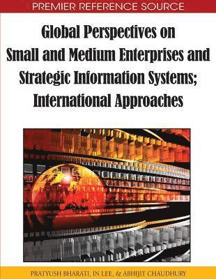 Global Perspectives on Small and Medium Enterprises and Strategic Information Systems; International Approaches 1