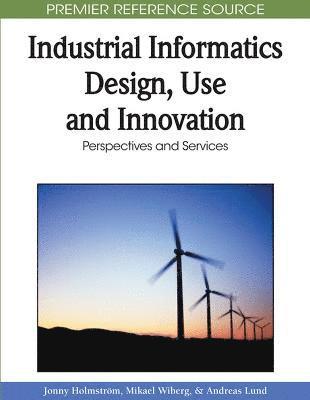 bokomslag Industrial Informatics Design, Use and Innovation: Perspectives and Services