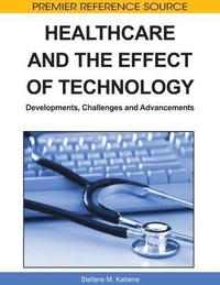 bokomslag Healthcare and the Effect of Technology: Developments, Challenges and Advancements