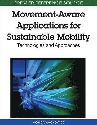Monica Wachowicz, Monica Wachowicz - Movement-Aware Applications for Sustainable Mobility, Inbunden