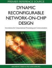 bokomslag Dynamic Reconfigurable Network-on-Chip Design: Innovations for Computational Processing and Communication