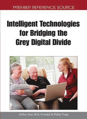 Jeffrey Soar, Rick Swindell, Philip Tsang - Intelligent Technologies for Bridging the Grey Digital Divide, Inbunden
