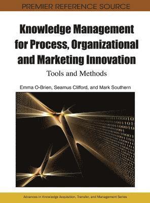 Knowledge Management for Process, Organizational and Marketing Innovation